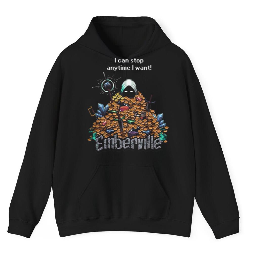 I Can Stop Anytime I Want Emberville Shirt