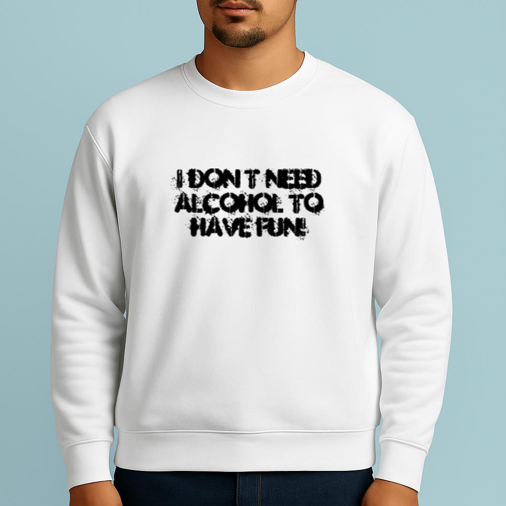 I Dont Need Alcohol To Have Fun White Lie Party Idea Shirt