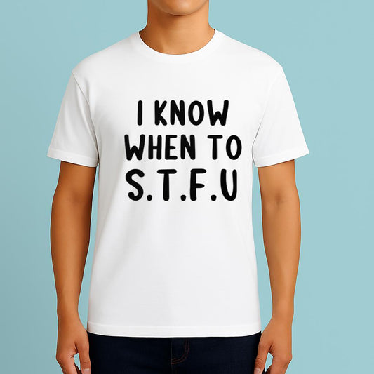 I KNOW WHEN TO STFU Funny White Lie Party idea Shirt