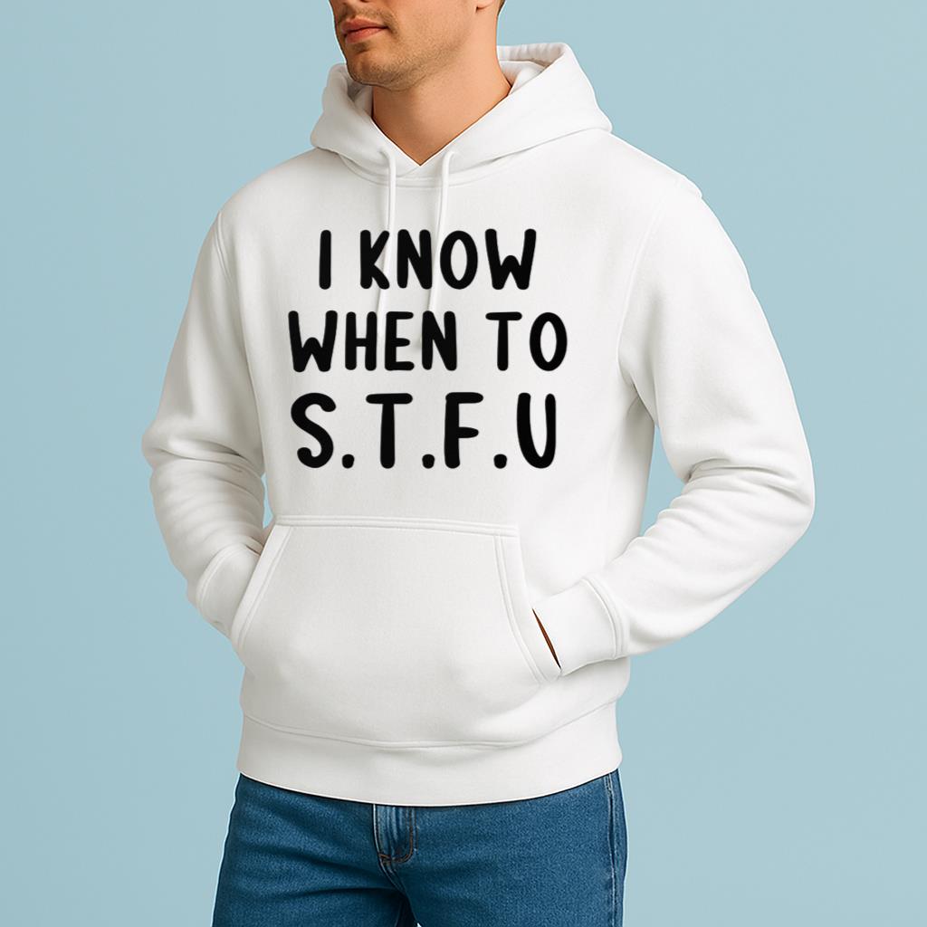 I KNOW WHEN TO STFU Funny White Lie Party idea Shirt