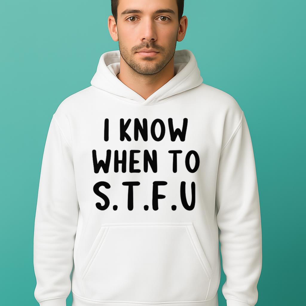 I KNOW WHEN TO STFU Funny White Lie Party idea Shirt