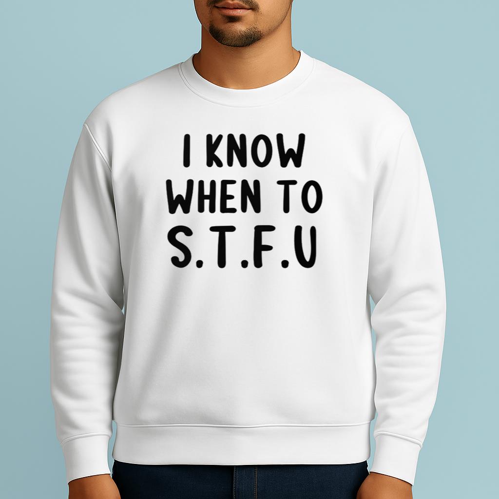 I KNOW WHEN TO STFU Funny White Lie Party idea Shirt