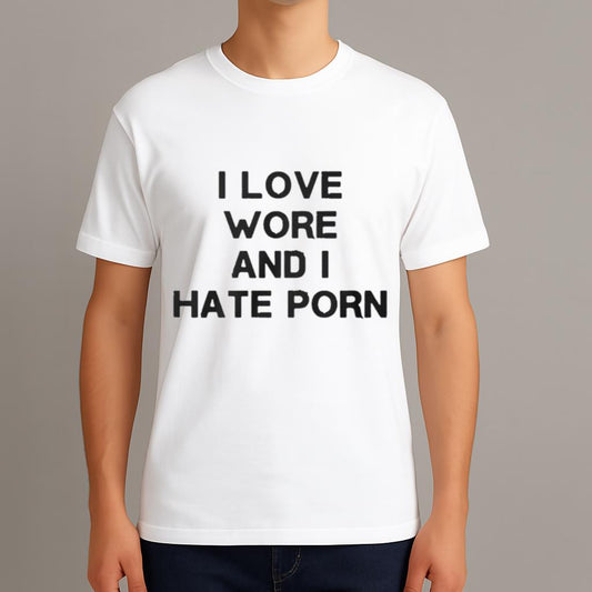 I Love Wore And I Hate Porn Shirt