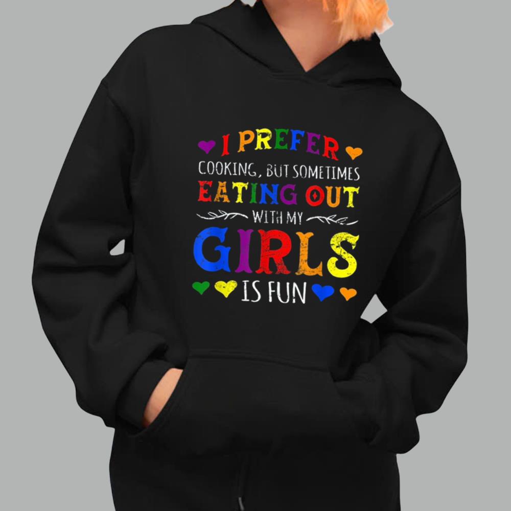 I Prefer Cooking But Sometimes Eating Out With My Girls Is Fun Shirt