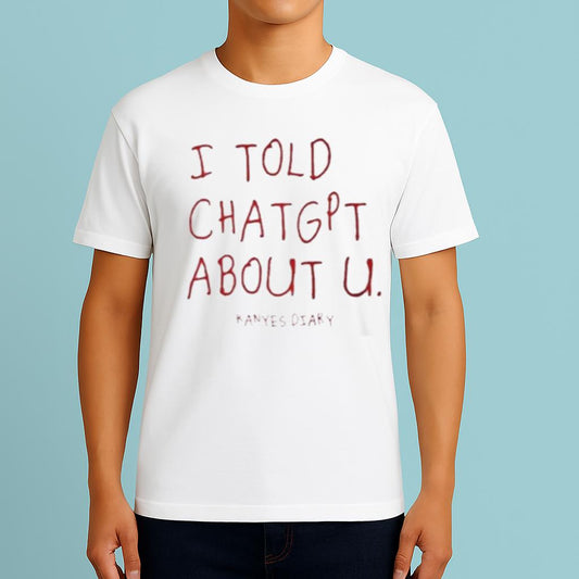 I Told ChatGPT About U Kanye’s Diary Shirt