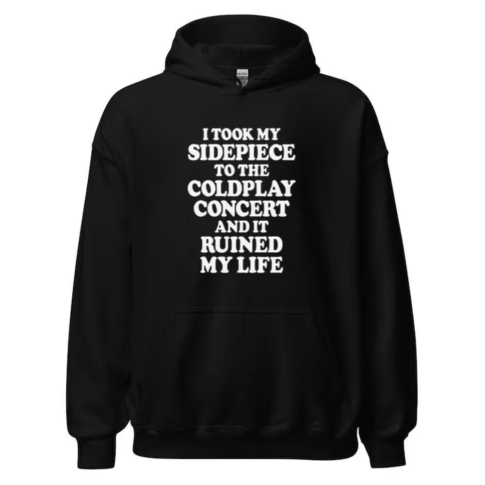 I Took My Sidepiece To The Concert And It Ruined My Life Shirt