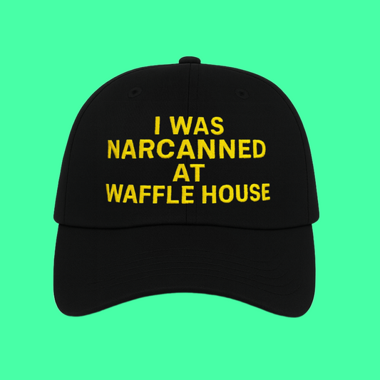 I Was Narcanned At Waffle House Hat