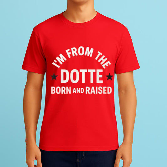 I’m From The Dotte Born And Raised Shirt