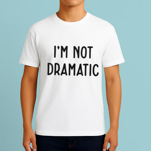 I'm Not Dramatic Shirt
