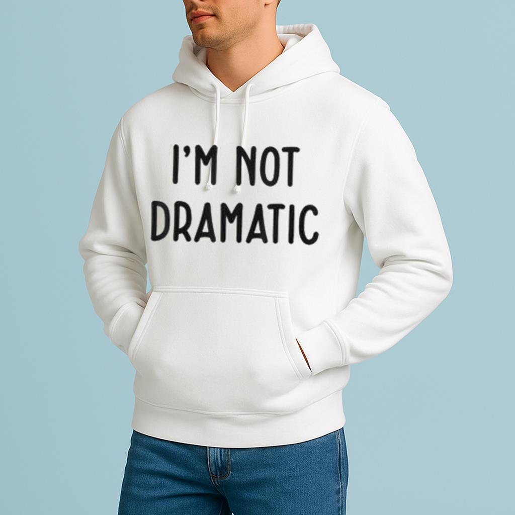 I'm Not Dramatic Shirt