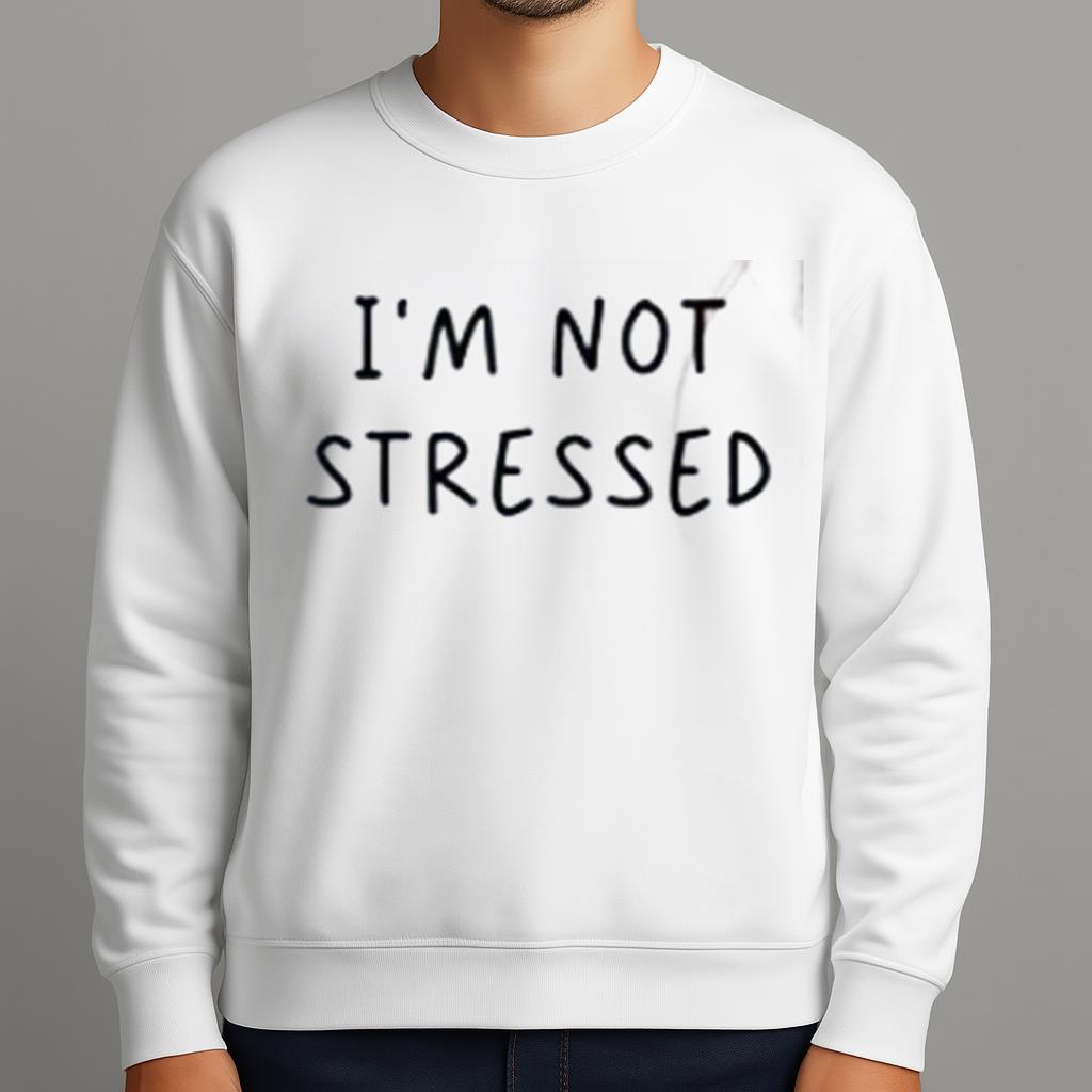 I'm Not Stressed Shirt