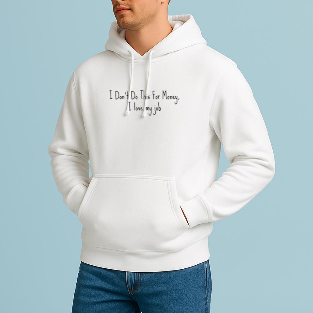 I don't Do This For Money, I love My Job White Lie Party Idea Shirt