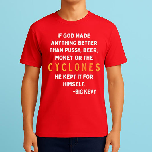 If God Made Anything Better Than Pussy Beer Money Or The Cyclones Shirt