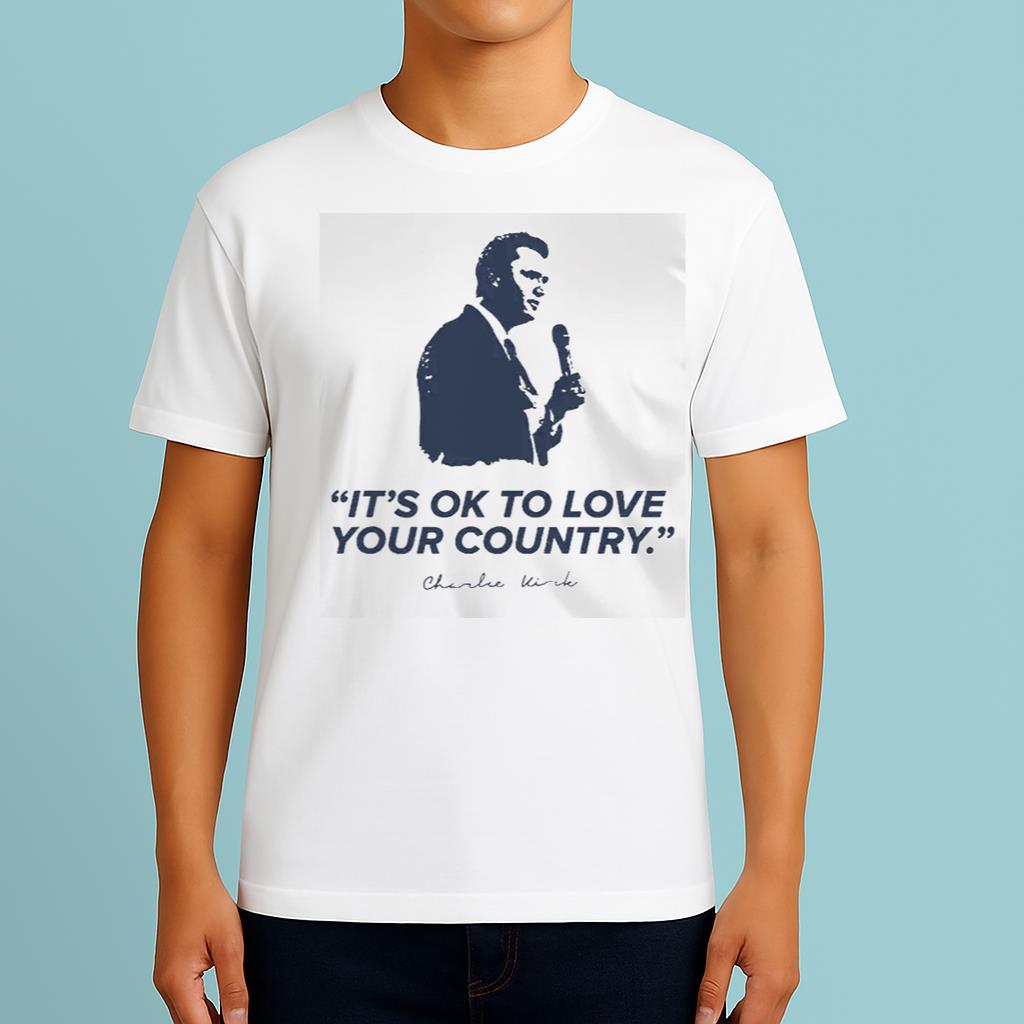 It's Ok To Love Your Country R.I.P Charlie Kirk Shirt