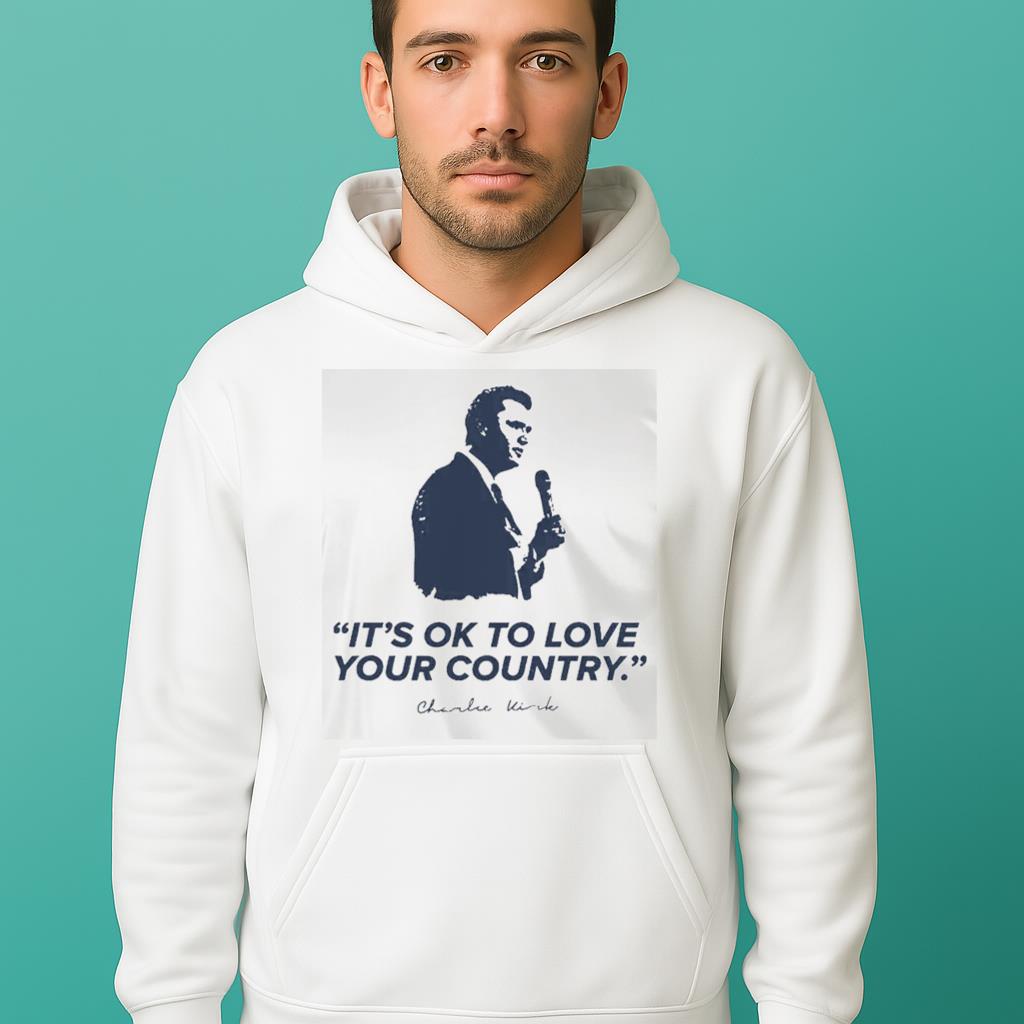 It's Ok To Love Your Country R.I.P Charlie Kirk Shirt