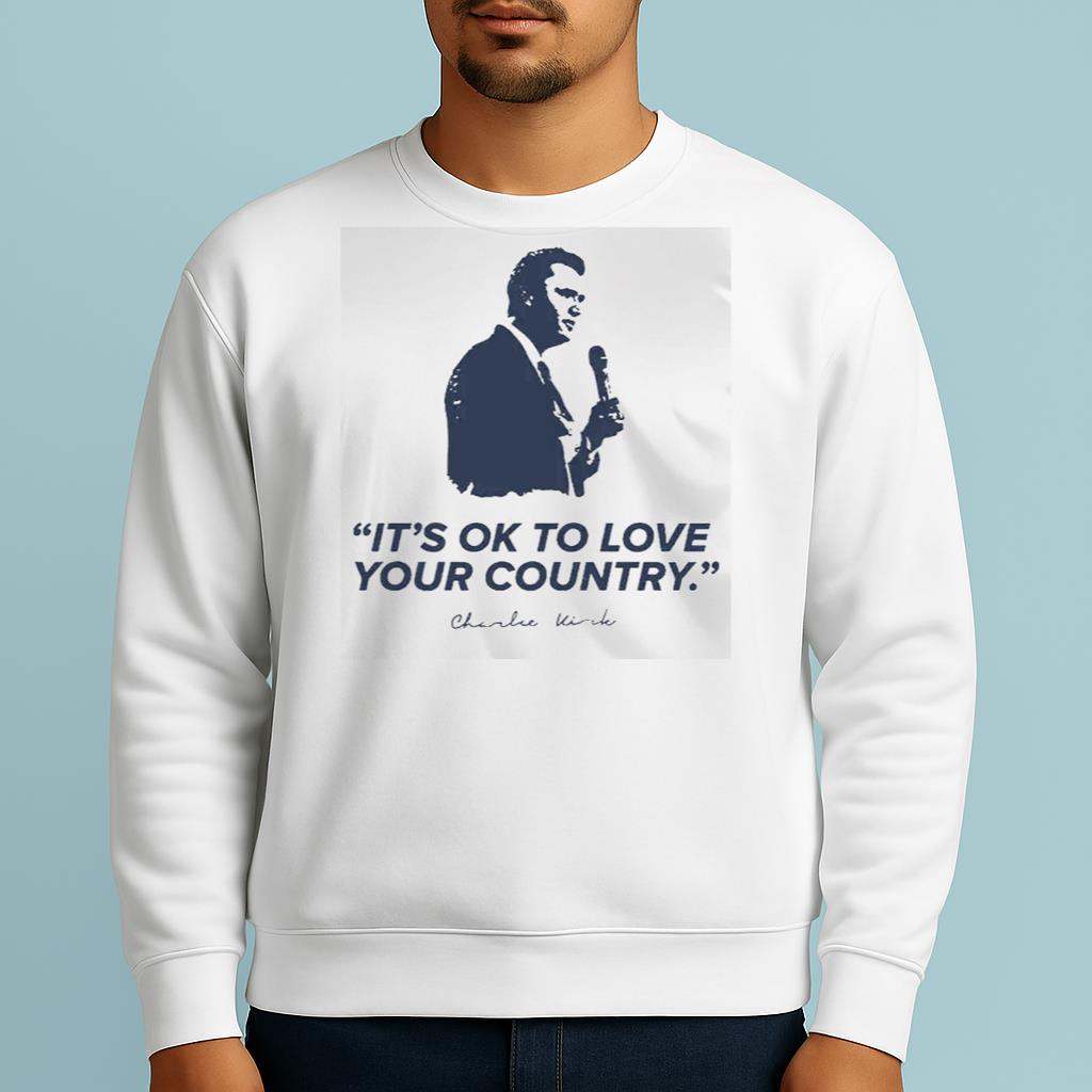 It's Ok To Love Your Country R.I.P Charlie Kirk Shirt