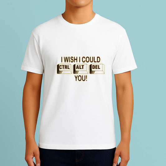 I wish I could Ctrl + Alt + Del you Shirt