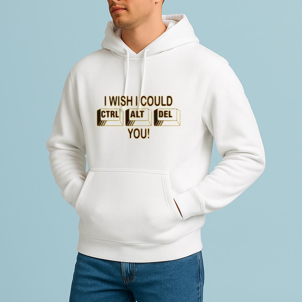 I wish I could Ctrl + Alt + Del you Shirt