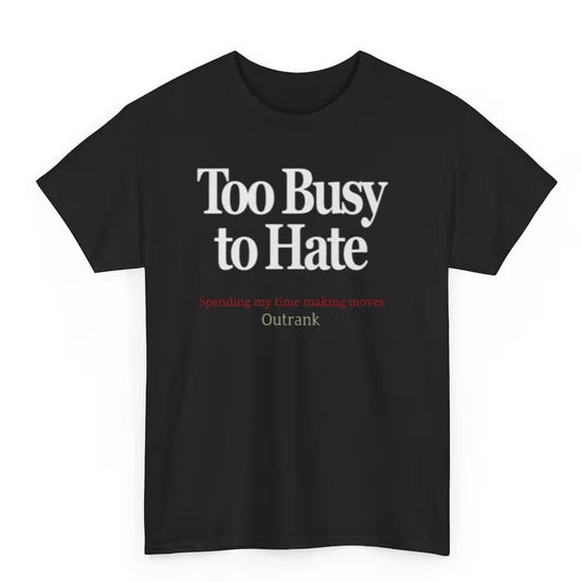 Kevin Watson Too Busy To Hate Spending My Time Making Moves Outrank Shirt