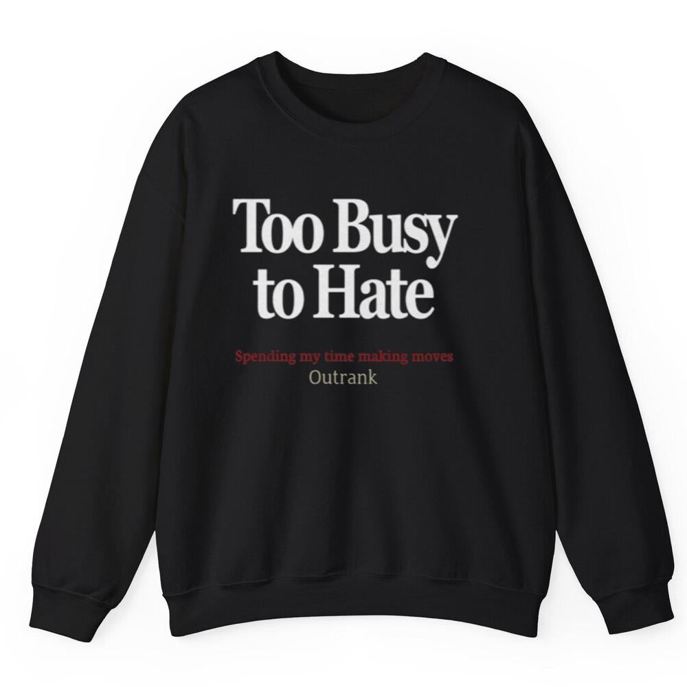 Kevin Watson Too Busy To Hate Spending My Time Making Moves Outrank Shirt
