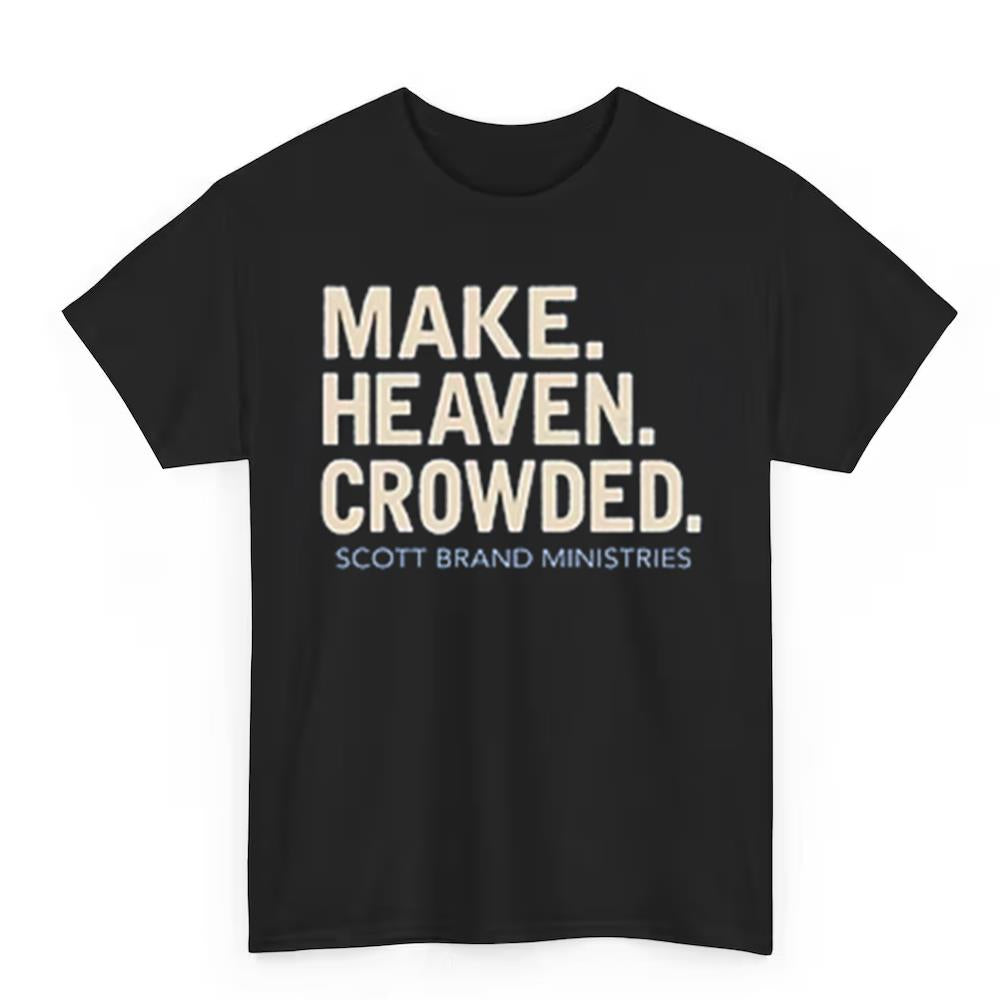 Make Heaven Crowded Scott Brand Ministries Shirt