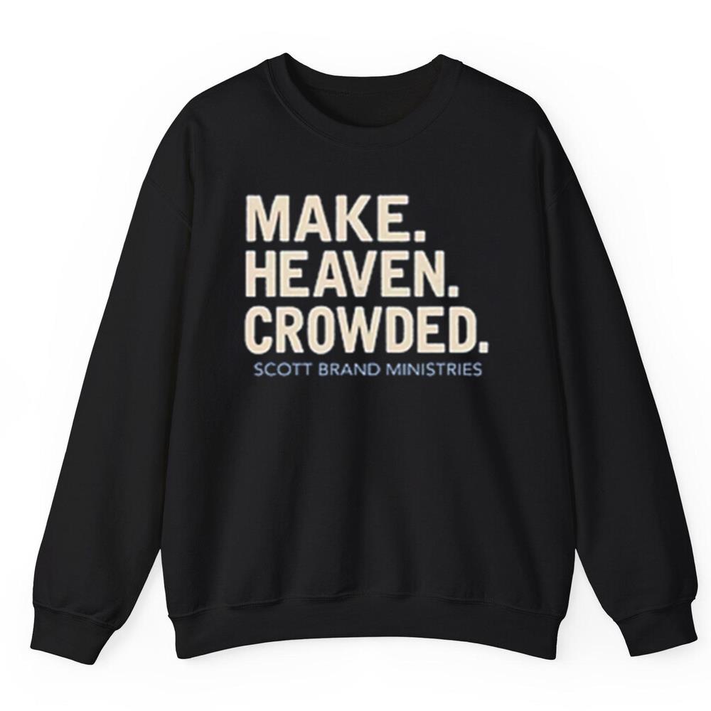 Make Heaven Crowded Scott Brand Ministries Shirt