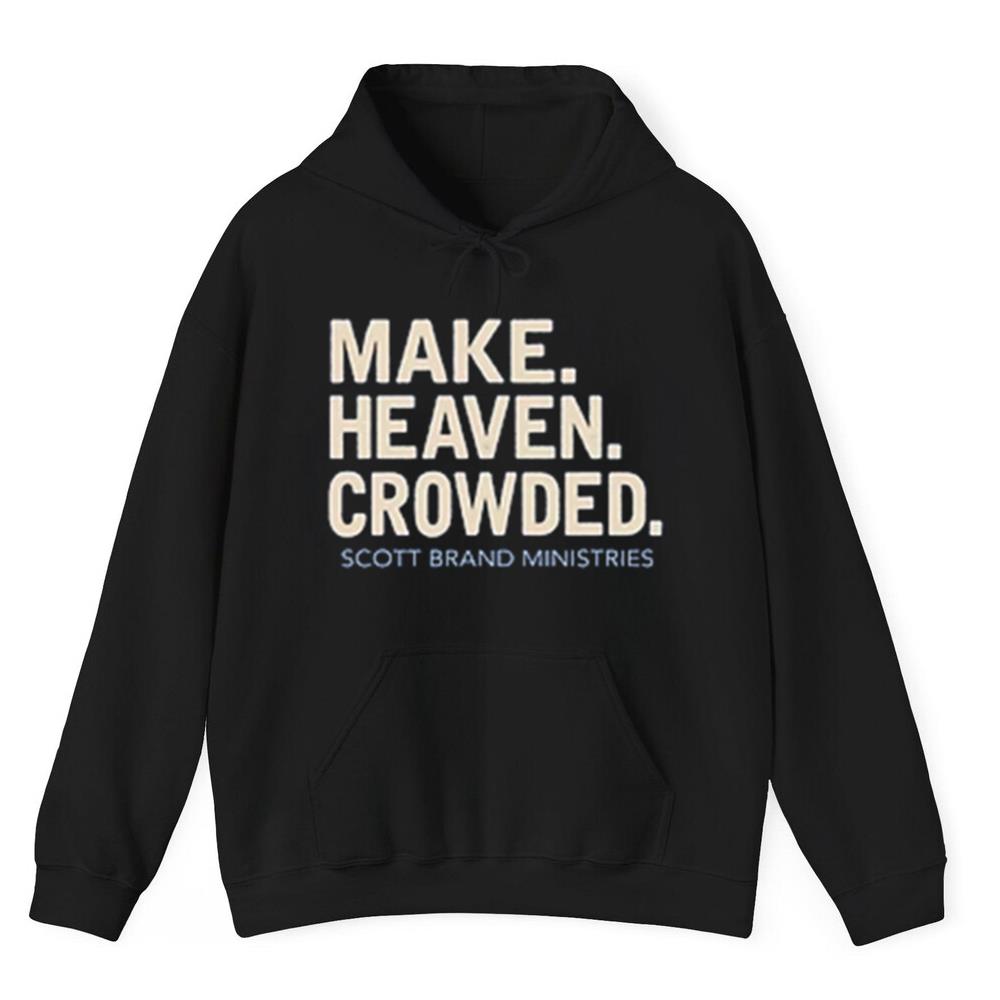 Make Heaven Crowded Scott Brand Ministries Shirt