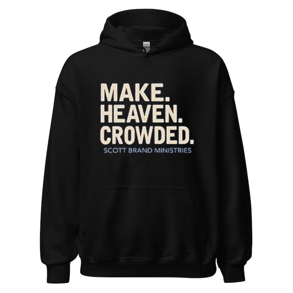 Make Heaven Crowded Scott Brand Ministries Shirt