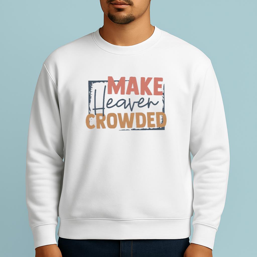 Make Heaven Crowded Shirt