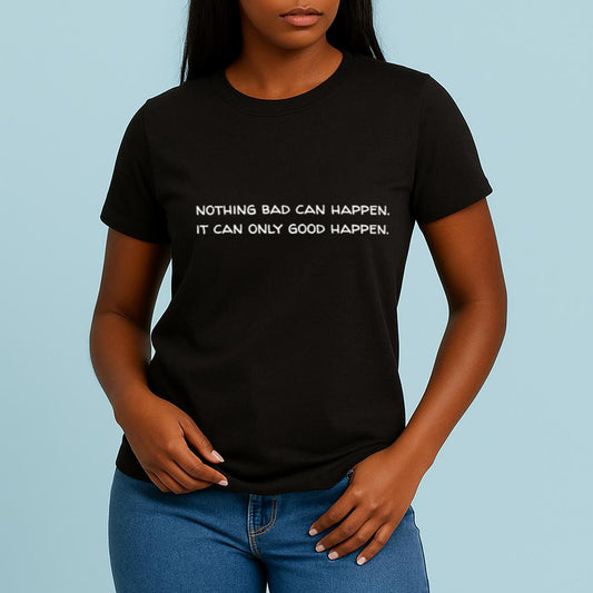 Nothing bad can happen it can only good happen Trump shirt