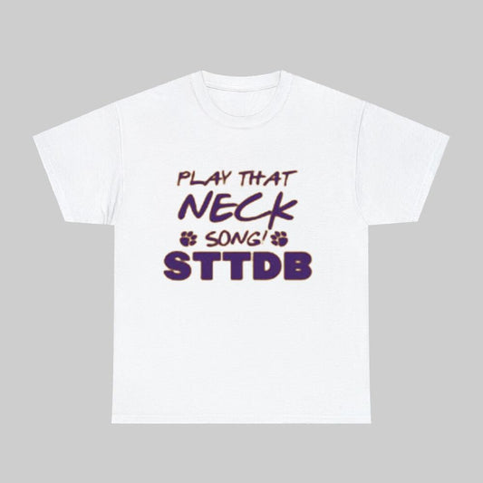 Play That Neck Song! STTDB Shirt