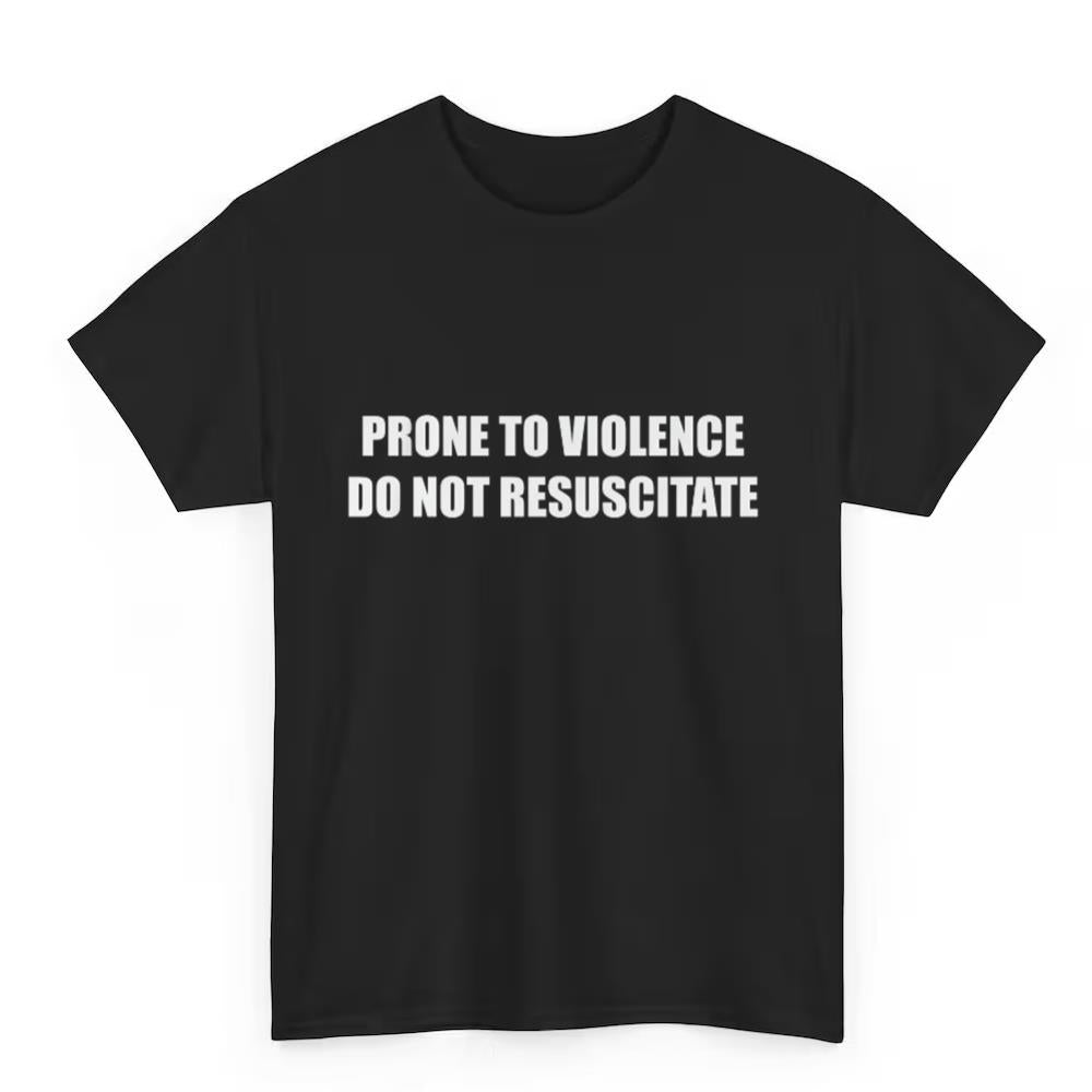 Prone to Violence Do Not Resuscitate shirt