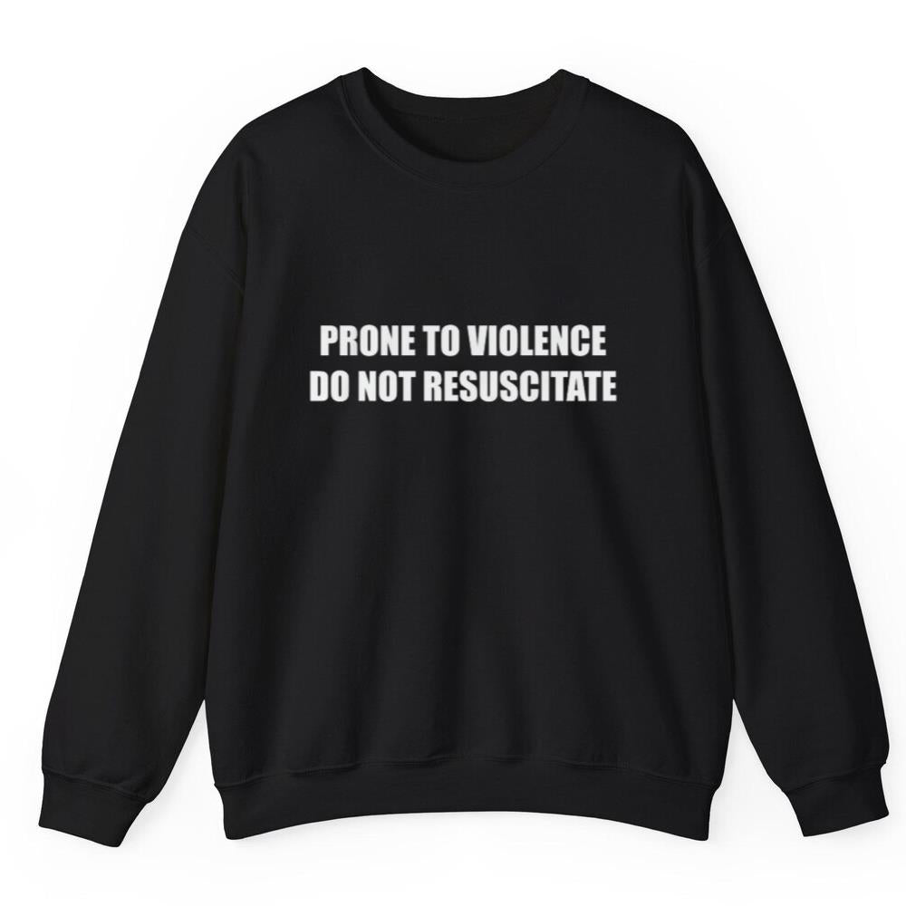 Prone to Violence Do Not Resuscitate shirt