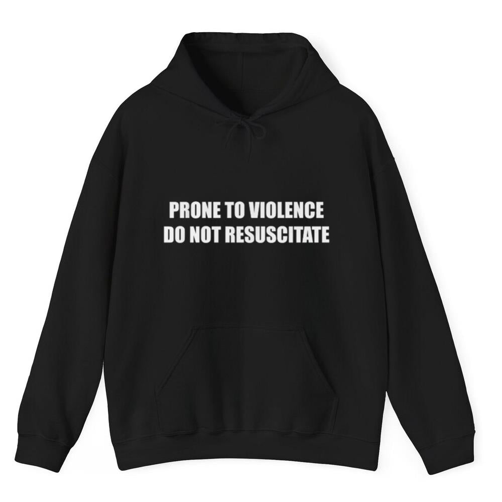 Prone to Violence Do Not Resuscitate shirt