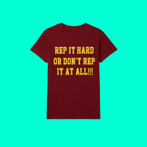 Rep It Hard Or Don't Rep It At All Shirt