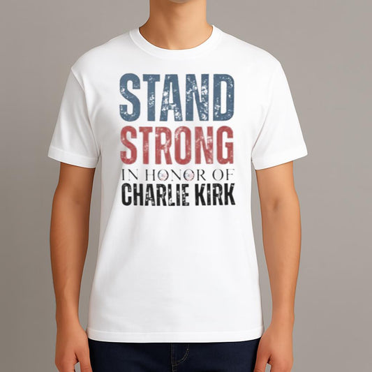 Stand Strong Charlie Kirk Shirt