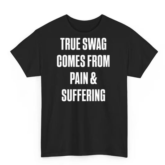 True Swag Comes From Pain & Suffering Shirt