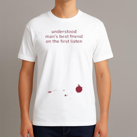 Understood Man’s Best Friend On The Frist Listen Shirt