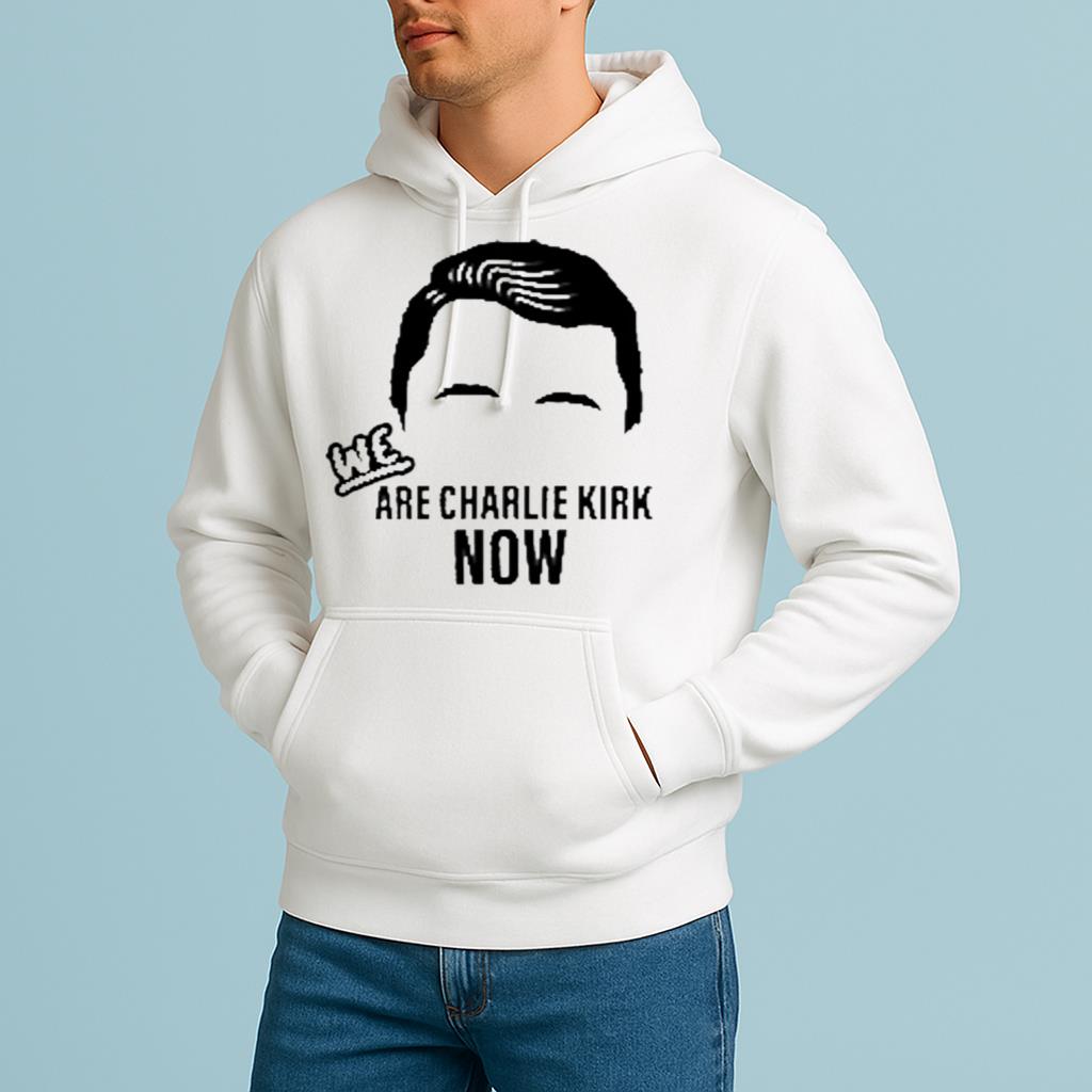 WE Are Charlie Kirk Now Shirt 2025
