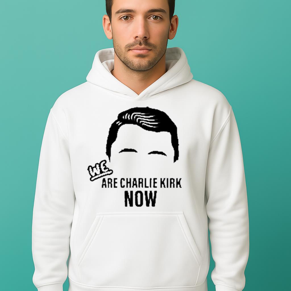 WE Are Charlie Kirk Now Shirt 2025
