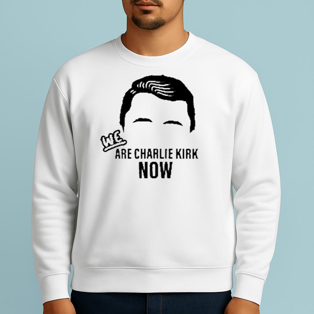 WE Are Charlie Kirk Now Shirt 2025