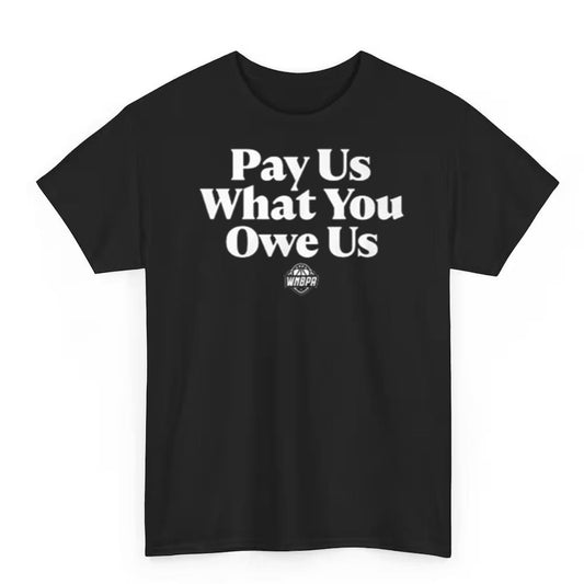WNBA All-Stars Pay Us What You Owe Us Shirt