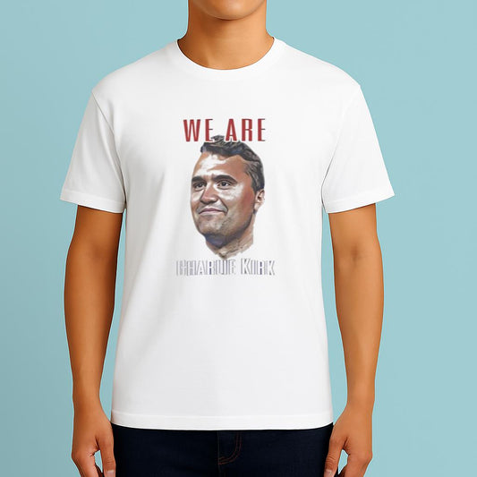 We Are Charlie Kirk Shirt 2025