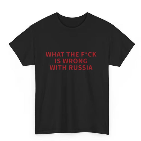 What The Fuck Is Wrong With Russia Shirt