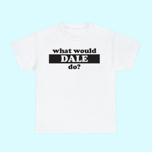 What Would Dale Do Shirt