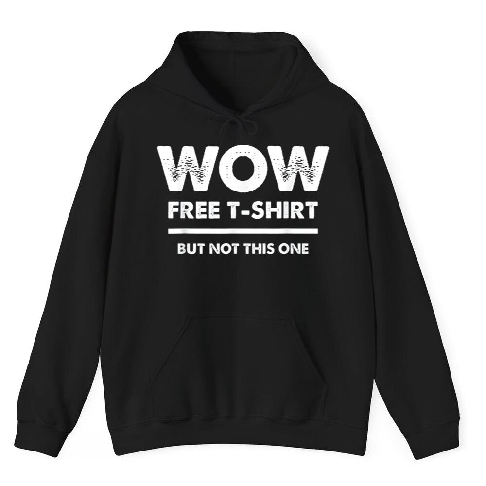 Wow Free T-Shirt But Not This One Shirt